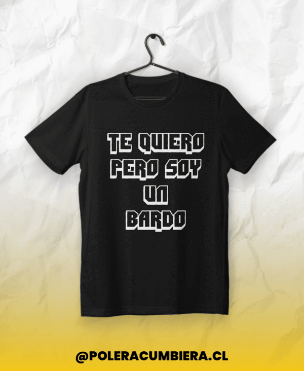 Polera Te Quiero Pero - Soy Un Bardo - Damas Gratis, estilo Cumbia Argentina, inspirada en cumbia argentina, ropa tropical